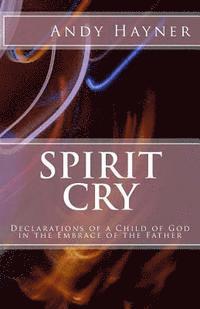 bokomslag Spirit Cry: Declarations of a Child of God in the Embrace of the Father
