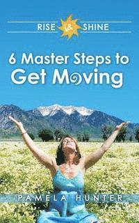 bokomslag Rise & Shine: 6 Master Steps to Get Moving