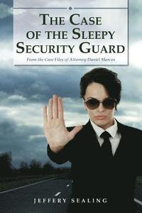 bokomslag The Case of the Sleepy Security Guard: From the Case Files of Attorney Daniel Marcos