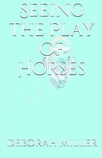 bokomslag Seeing the Play of Horses