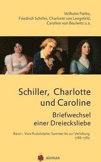 bokomslag Schiller, Charlotte Und Caroline. Briefwechsel Einer Dreiecksliebe: Band 1: Vom Rudolst