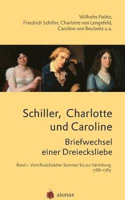 bokomslag Schiller, Charlotte Und Caroline. Briefwechsel Einer Dreiecksliebe: Band 1: Vom Rudolst