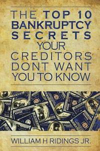 bokomslag The Top 10 Bankruptcy Secrets Your Creditors Don't Want You to Know