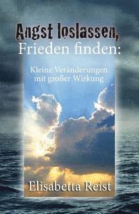 Angst loslassen, Frieden finden: Kleine Veränderungen mit großer Wirkung 1