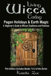 bokomslag Living Wicca Today Pagan Holidays & Earth Magic: A Beginner's Guide to Traditions and Practices