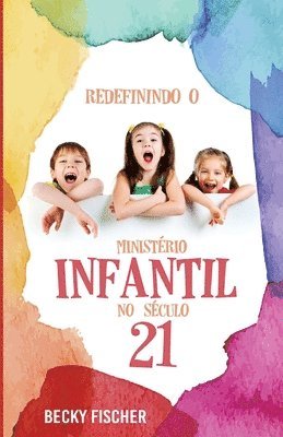 Redefinindo O Ministerio Infantil No Seculo 21: A Chamada para a Mudanca Radical 1