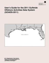 bokomslag User's Guide for the 2011 Gulfwide Offshore Activities Data System (GOADS-2011)