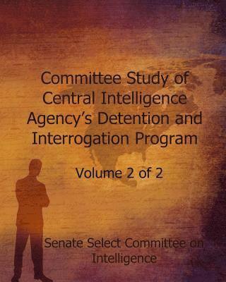 Committee Study of Central Intelligence Agency's: Detention and Interrogation Program 1