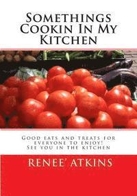 bokomslag Somethings Cookin In My Kitchen: If you love desserts, soups, main dishes, appetizer or griling you will enjoy my cooking with a twist