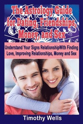 The Astrology Guide: For Dating, Friendships, Money, and Sex 1