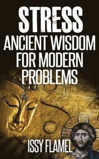 bokomslag Stress - Ancient Wisdom for Modern Problems: A Short and Simple Guide to Relieving Stress and Healing Anxiety