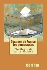 bokomslag Despues de Franco, los democratas: Florilegio de santa Política