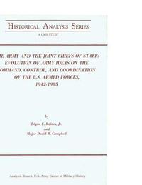 bokomslag The Army and the Joint Chiefs of Staff: Evolution of Army Ideas on the Command, Control, and Coordination of the U.S. Armed Forces, 1942-1985