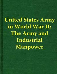 bokomslag United States Army in World War II: The Army and Industrial Manpower