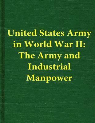 bokomslag United States Army in World War II: The Army and Industrial Manpower