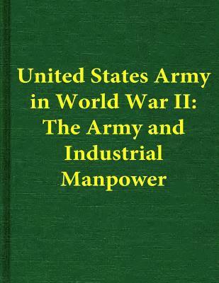 Center of Military History - United States Army in World War II: The Army and Industrial Manpower, Häftad