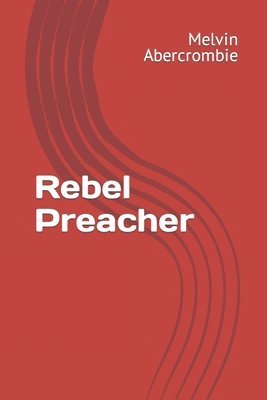 Melvin L Abercrombie, Melvin L. Abercrombie - Rebel Preacher, Häftad