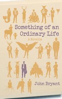 John Bryant - Something of an Ordinary Life, Häftad