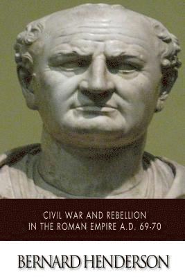 Bernard Henderson - Civil War and Rebellion in the Roman Empire A.D. 69-70, Häftad
