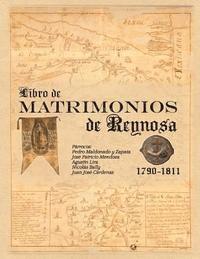 bokomslag Libro de Matrimonios de Reynosa 1790-1811: Parracos: Pedro Maldonado y Zapata, Jose Patricio Mendoza, Agustin Lira, Nicolas Bally, Juan Jose Cardenas