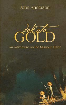 Dakota Gold (A KIds Adventure on the Missouri River) 1