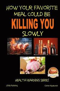 bokomslag How Your Favorite Meal Could be Killing You Slowly