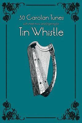 30 Carolan Tunes with Sheet Music and Fingering for Tin Whistle 1