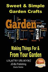 bokomslag Sweet & Simple Garden Crafts - Making Things For & From your Garden