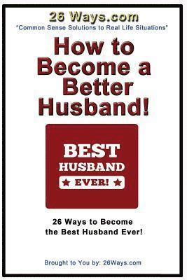 Pete Peters - How to Become a Better Husband: 26 Ways to Become the Best Husband Ever!, Häftad