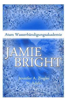 Jamie Bright: Atars Wasserbaendigungsakademie 1