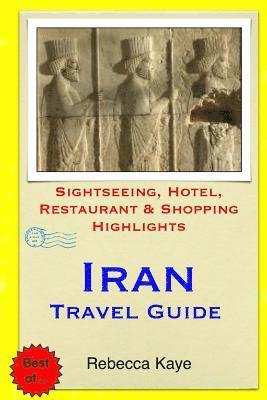 Iran Travel Guide: Sightseeing, Hotel, Restaurant & Shopping Highlights 1