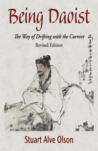 bokomslag Being Daoist: The Way of Drifting with the Current (Revised Edition)