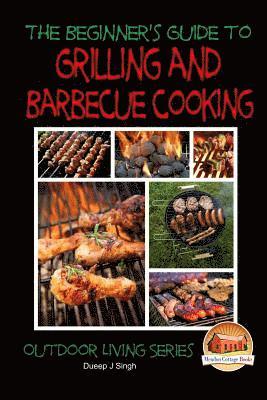 bokomslag A Beginner's Guide to Grilling and Barbecue Cooking