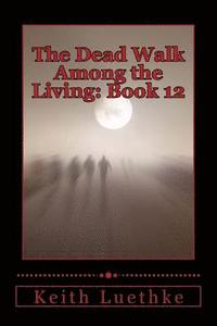 bokomslag The Dead Walk Among the Living: Book 12