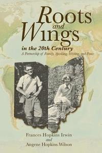 bokomslag Roots and Wings in the 20th Century: A Partnership of Family, Speaking, Writing, and Peace