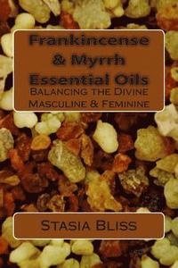 bokomslag Frankincense & Myrrh Essential Oils: Balancing the Divine Masculine & Feminine