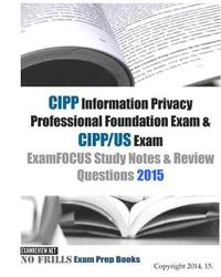 bokomslag CIPP Information Privacy Professional Foundation Exam & CIPP/US Exam ExamFOCUS Study Notes & Review Questions 2015