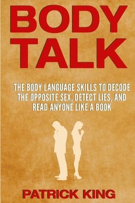 bokomslag Body Talk: The Body Language Skills to Decode the Opposite Sex, Detect Lies, and Read Anyone Like a Book