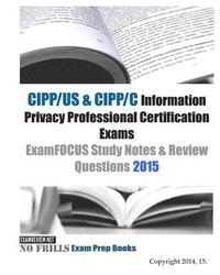 bokomslag CIPP/US & CIPP/C Information Privacy Professional Certification Exams ExamFOCUS Study Notes & Review Questions 2015