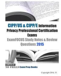 bokomslag CIPP/US & CIPP/E Information Privacy Professional Certification Exams ExamFOCUS Study Notes & Review Questions 2015
