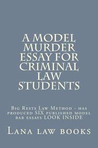 A Model Murder Essay For Criminal Law Students: Big Rests Law Method - has produced SIX published model bar essays LOOK INSIDE 1