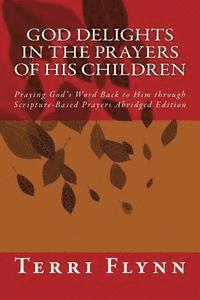 bokomslag God Delights in the Prayers of His Children: Praying God's Word Back to Him through Scripture-Based Prayers Abridged Edition