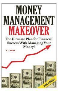 J. J. Jones - Money Management Makeover: The Ultimate Plan for Financial Success with Managing Your Money by Budgeting and Saving!, Häftad