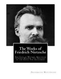 bokomslag The Works of Friedrich Nietzsche: The Case of Wagner. Nietzsche Contra Wagner. The Twilight of the Idols. The Antichrist