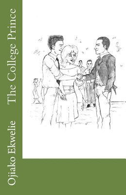 Ojiako N. Ekwelie - The College Prince: A Rich Student Goes Astray, Häftad
