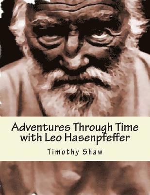 Adventure Through Time with Leo Hasenpfeffer: Book One of the Hasenpfeffer Chronicles 1