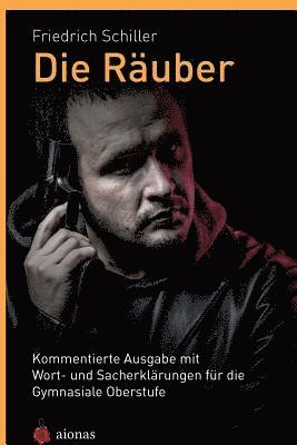 bokomslag Die Räuber. Friedrich Schiller: Kommentierte Ausgabe mit Wort- und Sacherklärungen für die Gymnasiale Oberstufe