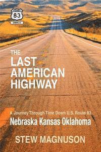 bokomslag The Last American Highway: A Journey Through Time Down U.S Route 83: Nebraska Kansas Oklahoma