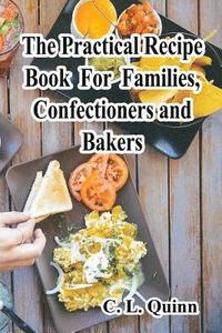 bokomslag The Practical Recipe Book For Families, Confectioners and Bakers
