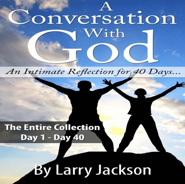 A Conversation With God - The Entire Collection: An Intimate Reflection for 40 Days...